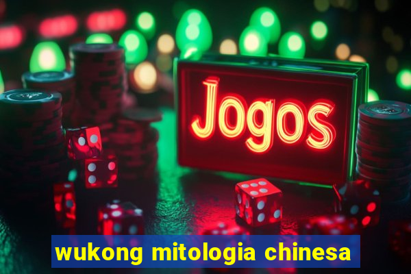 wukong mitologia chinesa